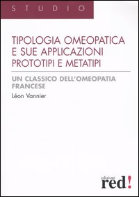 Libro tipologia omeopatica e le sue applicazioni. Prototipi e metatipi di Léon Vannier - ean 9788874472031 - Red Edizioni