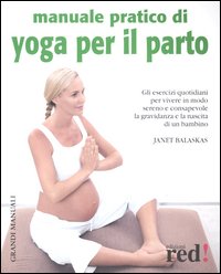 Libro Manuale pratico di yoga per il parto di Janet Balaskas - ean 9788874472123 - Red Edizioni
