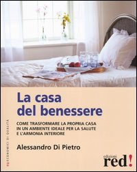 Libro casa del benessere. Come trasformare la propria casa in un ambiente ideale per la salute e l'armonia interiore di Alessandro Di Pietro - ean 9788874472536 - Red Edizioni