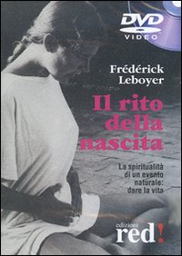 Libro rito della nascita. La spiritualità di un evento naturale: dare la vita. DVD di Frédérick Leboyer - ean 9788874472680 - Red Edizioni