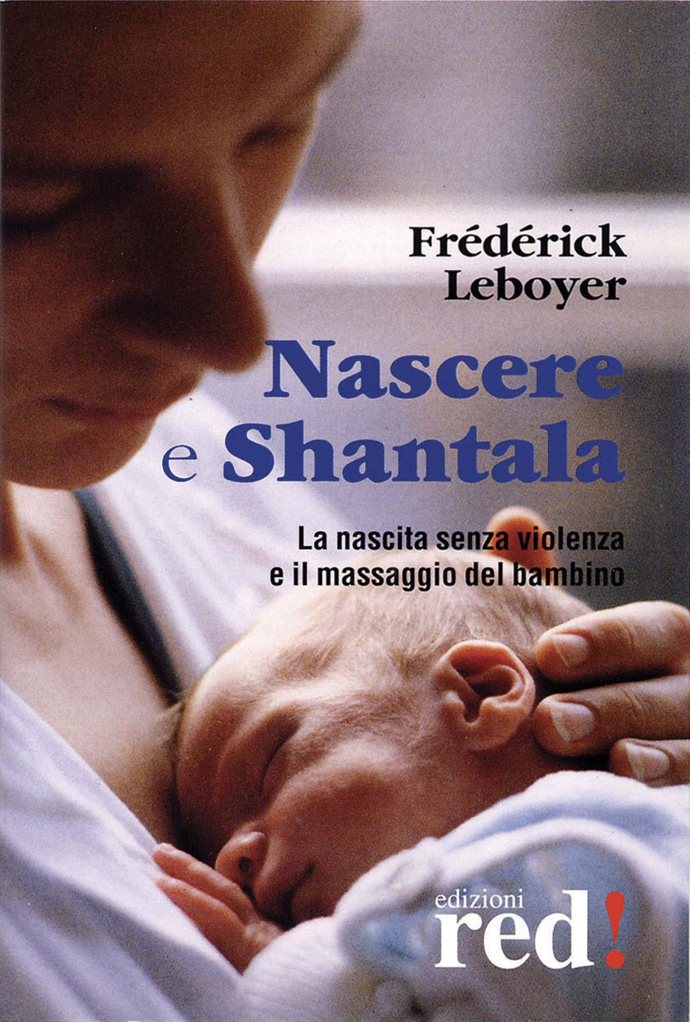 Libro Nascere & Shantala. La nascita senza violenza e il massaggio del bambino. DVD di Frédérick Leboyer - ean 9788874472697 - Red Edizioni
