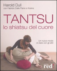 Libro Tantsu. Lo shiatsu del cuore. Un nuovo modo di stare con gli altri di Harold Dull; Fabrizio Dalle Piane; Ateeka - ean 9788874472727 - Red Edizioni