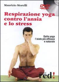Libro Respirazione yoga contro l'ansia e lo stress. DVD di Maurizio Morelli - ean 9788874472765 - Red Edizioni
