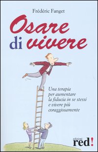 Libro Osare di vivere. Una terapia per aumentare la fiducia in se stessi e vivere più coraggiosamente di Frédéric Fanget - ean 9788874472802 - Red Edizioni