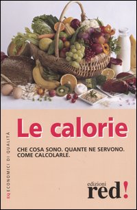 Libro calorie. Che cosa sono. Quante ne servono. Come calcolarle di  - ean 9788874473120 - Red Edizioni