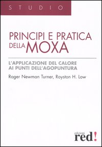 Libro Principi e pratica della moxa di Roger Newman Turner; Royston H. Low - ean 9788874473434 - Red Edizioni