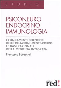 Libro Psiconeuroendocrinoimmunologia. I fondamenti scientifici delle relazioni mente-corpo. Le basi razionali della medicina integrata di Francesco Bottaccioli - ean 9788874473458 - Red Edizioni