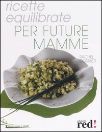 Libro Ricette equilibrate per future mamme di Rachel Dornier - ean 9788874473762 - Red Edizioni