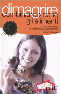 Libro Dimagrire combinando bene gli alimenti. Si può mangiare di tutto senza ingrassare di Gudrun Dalla Via - ean 9788874473786 - Red Edizioni