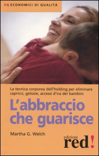 Libro abbraccio che guarisce di Martha G. Welch - ean 9788874473892 - Red Edizioni