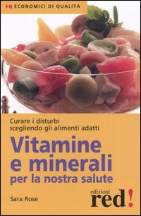 Libro Vitamine e minerali per la nostra salute di Sara Rose - ean 9788874473953 - Red Edizioni