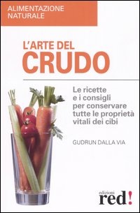Libro arte del crudo di Gudrun Dalla Via - ean 9788874473977 - Red Edizioni