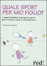 Libro Quale sport per mio figlio? di Gianfranco Trapani - ean 9788874474073 - Red Edizioni