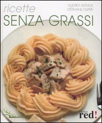 Libro Ricette senza grassi di Audrey Aveaux; Stéphane Dupré - ean 9788874474196 - Red Edizioni