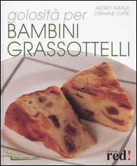 Libro Golosità per bambini grassottelli di Audrey Aveaux; Stéphane Dupré - ean 9788874474202 - Red Edizioni