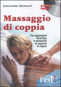Libro Massaggio di coppia. Per aggiungere tenerezza e sensualità al rapporto di coppia. DVD di Jean-Louis Abrassart - ean 9788874474240 - Red Edizioni