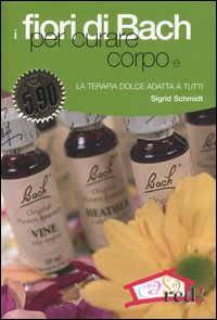 Libro fiori di Bach per curare corpo e mente. La terapia dolce adatta a tutti di Sigrid Schmidt - ean 9788874474332 - Red Edizioni
