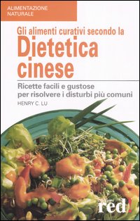 Libro alimenti curativi secondo la dietetica cinese. Ricette facili e gustose per risolvere i disturbi più comuni di Henry C. Lu - ean 9788874474417 - Red Edizioni
