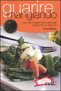 Libro Guarire mangiando. I cibi che combattono disturbi e malattie di ogni età di Anna Bùttaro - ean 9788874474622 - Red Edizioni