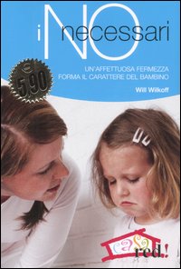 Libro no necessari. Un'affettuosa fermezza forma il carattere del bambino di Will Wilkoff - ean 9788874474646 - Red Edizioni
