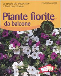 Libro Piante fiorite da balcone. Le specie più decorative e facili da coltivare di Eva M. Geiger - ean 9788874474691 - Red Edizioni
