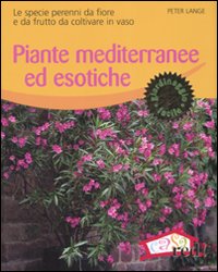 Libro Piante mediterranee ed esotiche. Le specie perenni da fiore e da frutto da coltivare in vaso di Peter Lange - ean 9788874474707 - Red Edizioni