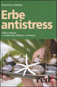Libro Erbe antistress. Dalla natura i rimedi più efficaci e innocui di Rosemary Gladstar - ean 9788874474790 - Red Edizioni