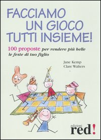 Libro Facciamo un gioco tutti insieme! 100 proposte per rendere più belle le feste di tuo figlio di Jane Kemp; Clare Walters - ean 9788874474806 - Red Edizioni