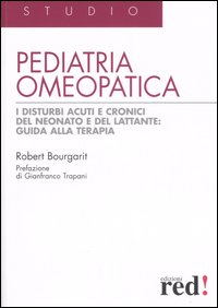 Libro Pediatria omeopatica. I disturbi acuti e cronici del neonato e del lattante: guida alla terapia di Robert Bourgarit - ean 9788874474950 - Red Edizioni