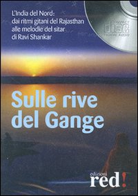 Libro Sulla rive del Gange. L'India del nord: dai ritmi gitani del Rajasthan alle melodie del sitar di Ravi Shankar. CD Audio di  - ean 9788874475001 - Red Edizioni