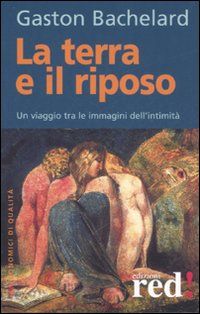 Libro terra e il riposo. Un viaggio tra le immagini dell'intimità di Gaston Bachelard - ean 9788874475094 - Red Edizioni