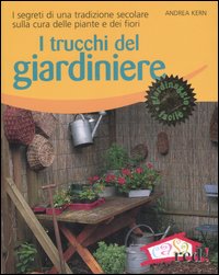 Libro trucchi del giardiniere. I segreti di una tradizione secolare sulla cura delle piante e dei fiori di Andrea Kern - ean 9788874475193 - Red Edizioni