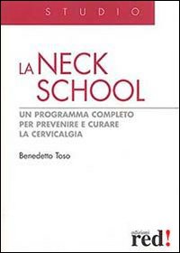Libro Neck School. Un programma completo per prevenire e curare la cervicalgia di Benedetto Toso - ean 9788874475353 - Red Edizioni