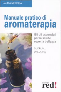 Libro Manuale pratico di aromaterapia. Gli oli essenziali per la salute e per la bellezza di Gudrun Dalla Via - ean 9788874475384 - Red Edizioni