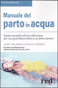 Libro Manuale del parto in acqua di Janet Balaskas; Yehudi Gordon - ean 9788874475865 - Red Edizioni