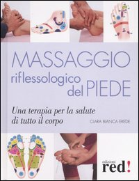Libro Massaggio riflessologico del piede di Clara Bianca Erede - ean 9788874475889 - Red Edizioni