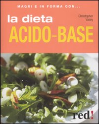 Libro dieta acido-base di Christopher Vasey - ean 9788874476435 - Red Edizioni