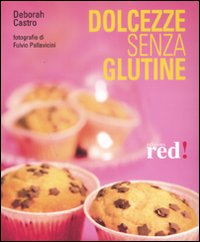 Libro Dolcezze senza glutine di Deborah Castro - ean 9788874476503 - Red Edizioni