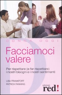 Libro Facciamoci valere. Per rispettare (e far rispettare) i nostri bisogni e sentimenti di Lisa Frankfort; Patrick Fanning - ean 9788874476633 - Red Edizioni