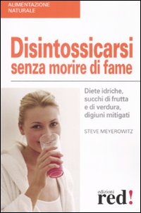 Libro Disintossicarsi senza morire di fame. Diete idriche