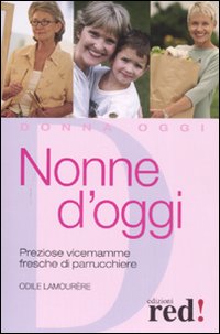 Libro Nonne d'oggi. Preziose vicemamme fresche di parrucchiere di Odile Lamourère - ean 9788874477357 - Red Edizioni
