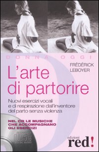 Libro arte di partorire. Nuovi esercizi vocali e di respirazione dall'inventore del parto senza violenza di Frédérick Leboyer - ean 9788874477364 - Red Edizioni