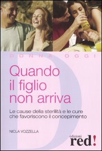 Libro Quando il figlio non arriva. Le cause della sterilità e le cure che favoriscono il concepimento di Nicla Vozzella - ean 9788874477371 - Red Edizioni