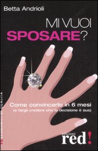 Libro Mi vuoi sposare? di Betta Andrioli - ean 9788874477401 - Red Edizioni