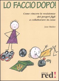 Libro Lo faccio dopo. Come vincere le resistenze dei propri figli a collaborare in casa di Jane Bidder - ean 9788874477470 - Red Edizioni