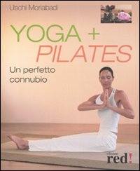 Libro Yoga + Pilates. Un perfetto connubio di Uschi Moriabadi - ean 9788874477494 - Red Edizioni