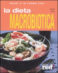 Libro dieta macrobiotica di Michio Kushi - ean 9788874477630 - Red Edizioni