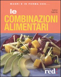 Libro combinazioni alimentari di Gudrun Dalla Via - ean 9788874477654 - Red Edizioni