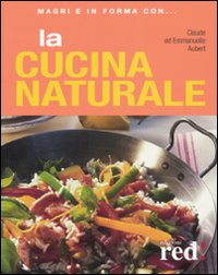 Libro cucina naturale di Claude Aubert; Emmanuelle Aubert - ean 9788874477678 - Red Edizioni