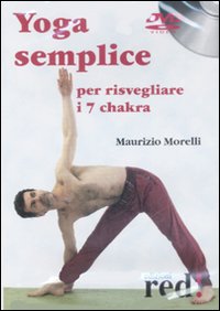 Libro Yoga semplice per risvegliare i 7 chakra. DVD. DVD di Maurizio Morelli - ean 9788874477807 - Red Edizioni